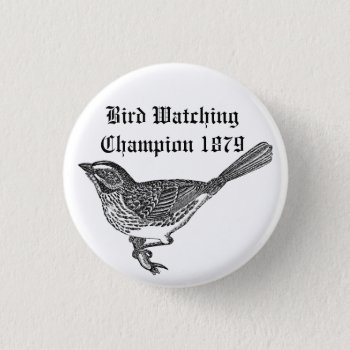 Bird Watching Champion 1879 Button by Rockethousebirdship at Zazzle