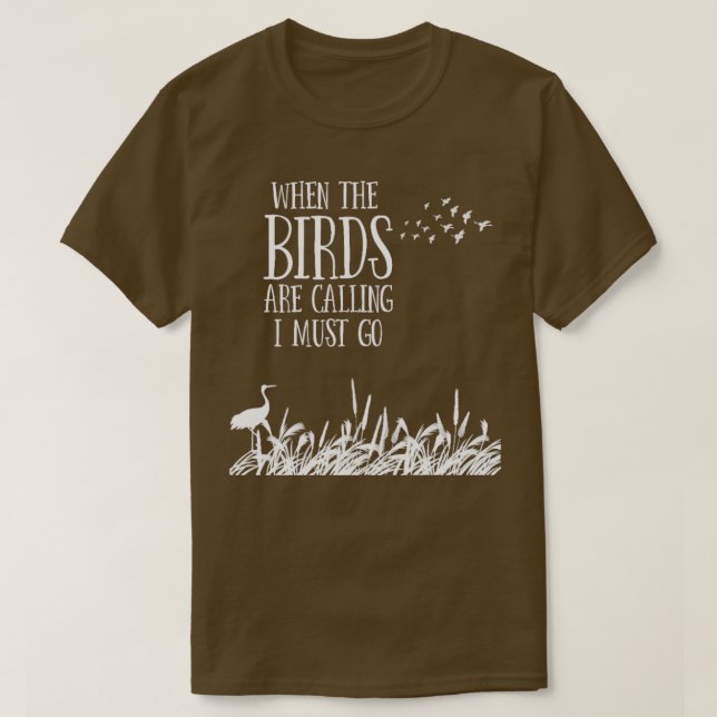 Bird Watching Design  When he Birds Are Calling  T-Shirt (Design Front)