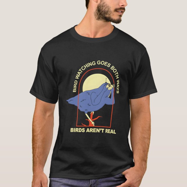 Bird Watching Goes Both Ways Â€“ Birds Arenâ€™T Re T-Shirt (Front)