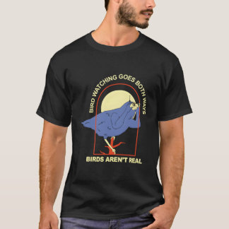 Bird Watching Goes Both Ways €“ Birds Aren’T Re T-Shirt