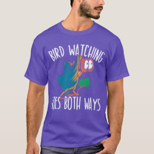 Bird Watching Goes Both Ways Bird Conspiracy girl T-Shirt