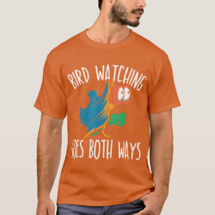 Bird Watching Goes Both Ways Bird girl T-Shirt