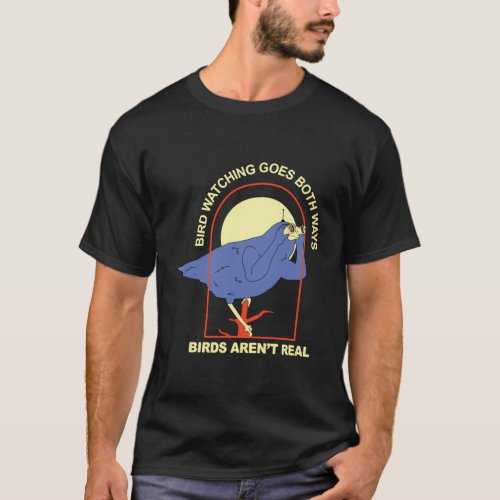 Bird Watching Goes Both Ways  Birds ArenT Real T_Shirt