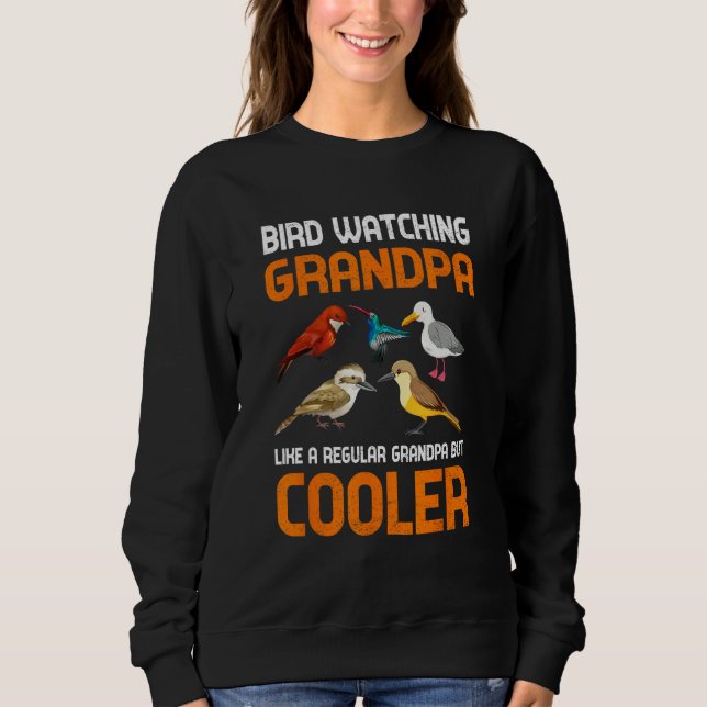 Bird Watching Grandpa like a Regular Grandpa but C Sweatshirt (Front)