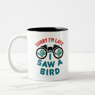 Bird Watching Sorry I'm Late I Saw A Bird Two-Tone Coffee Mug