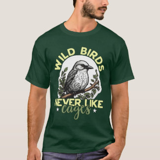 Bird Watching Wild Birds Never Like Cages Birding  T-Shirt