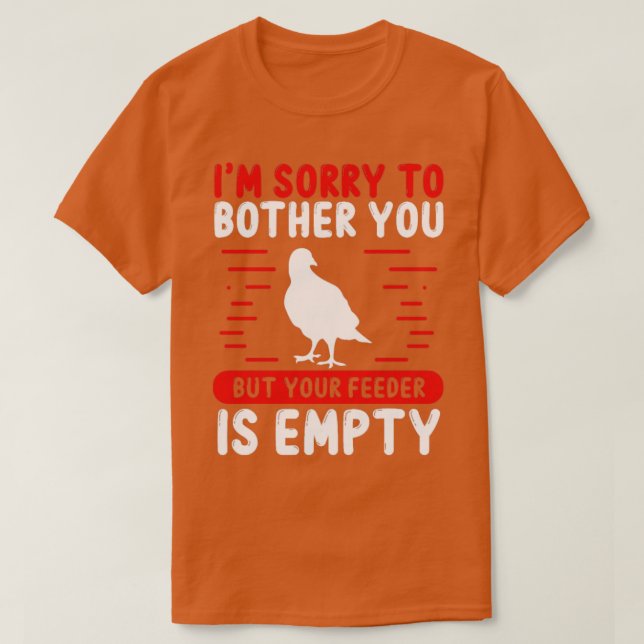 Bird Watching Your Feeder is empty Bird Lover  T-Shirt (Design Front)