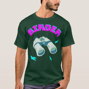 Birder Bird Watching Binoculars Birds  T-Shirt