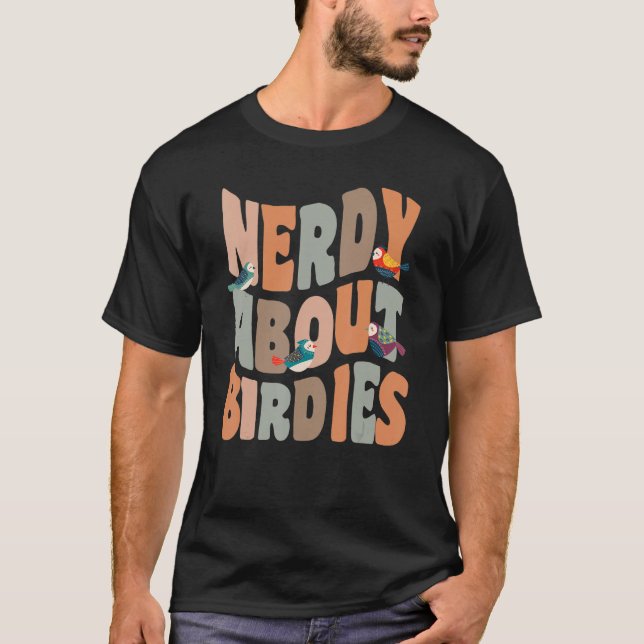 Birder Nerdy About Birdies   Bird Watching Pun T-Shirt (Front)