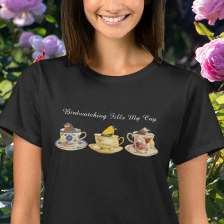 Birder teacup design Birdwatching Fills my T-Shirt