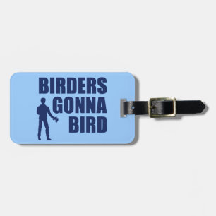 Birders Gonna Bird Luggage Tag