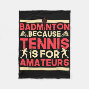 Birdie Shuttle Badminton Because Tennis Is For Ama Fleece Blanket