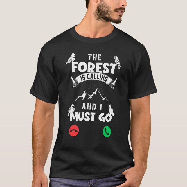 Birding The Forest Is Calling And I Must Go Bird W T-Shirt (Front)