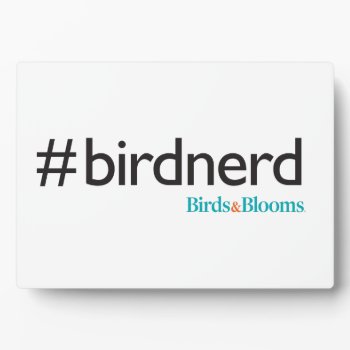 #birdnerd Plaque by birdsandblooms at Zazzle