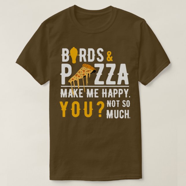 Birds amp Pizza Make Me Happy T-Shirt (Design Front)
