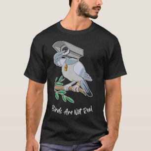 Birds Are not Real Conspiracy Theory Birds AreN't T-Shirt