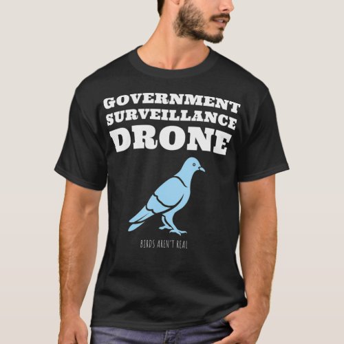 Birds Arent Real Government Surveillance Drone T_Shirt