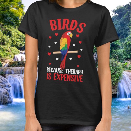 Birds Because Therapy Is Expensive Funny Parrot T_Shirt