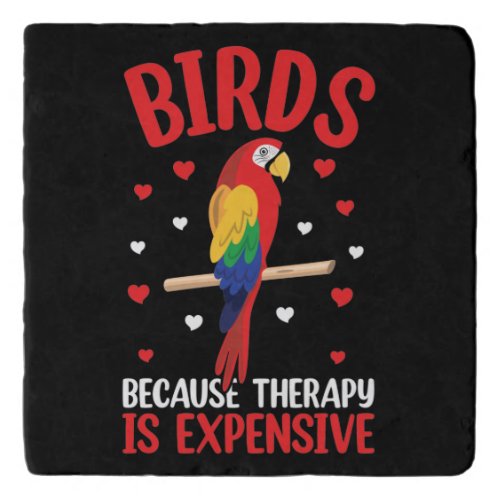 Birds Because Therapy Is Expensive Funny Parrot    Trivet