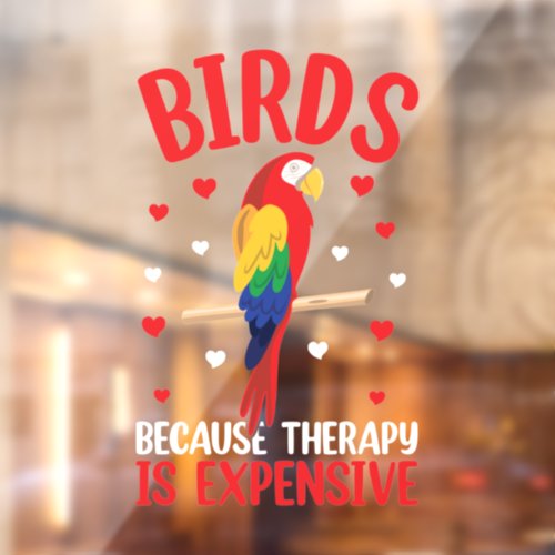 Birds Because Therapy Is Expensive Funny Parrot    Window Cling