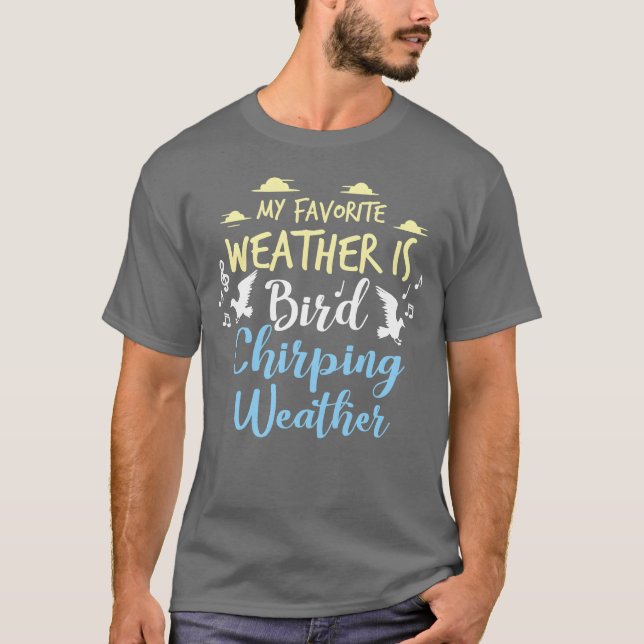 Birds Bird Lover Chirping Weather Gift Idea friend T-Shirt (Front)