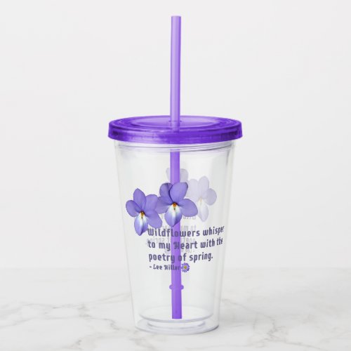 Birds Foot Violets Wildflowers Quote Acrylic Tumbler