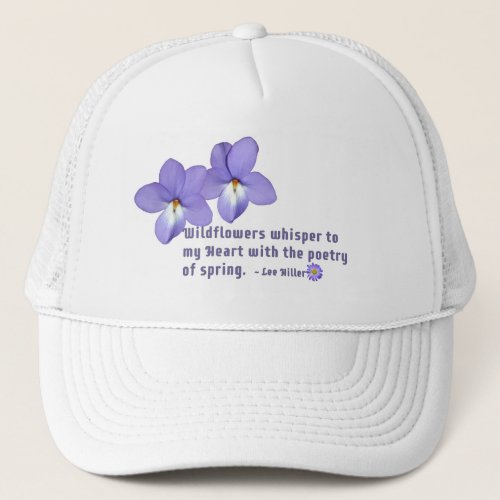 Birds Foot Violets Wildflowers Quote Trucker Hat