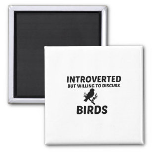 BIRDS INTROVERTED BUT WILLING TO DISCUSS MAGNET