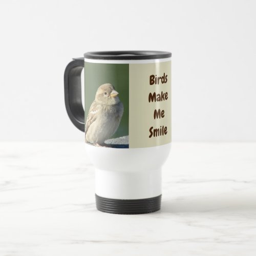 Birds Make Me Smile House Sparrow Nature Travel Mug