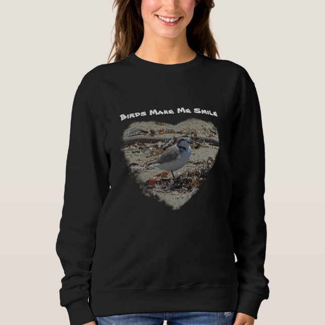 Birds Make Me Smile Snowy Plover Photo Coast Bird Sweatshirt (Front)