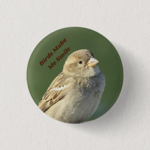 Birds Make Me Smile Sparrow Photo Birdwatcher Button