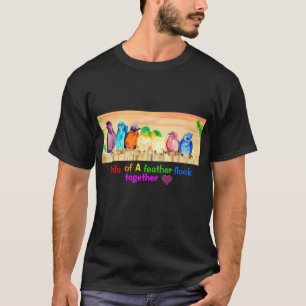 Birds of A feather flock together - love T-Shirt