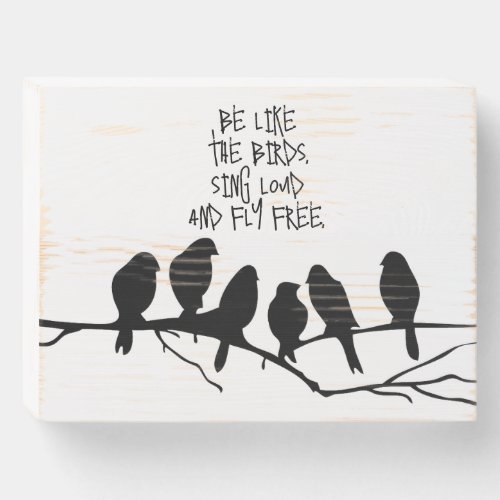 Birds on a Branch Sing Loud Fly Free Wooden Box Sign