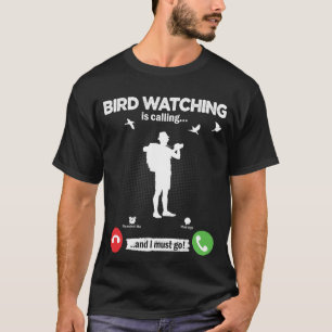Birds Watch Is Calling I Must Go Train Birds Hobby T-Shirt