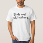 Birds Well with Others T-Shirt