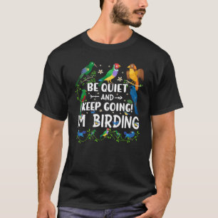 Birdwatcher  Be Quiet and Keep Birding  Crazy Bird T-Shirt