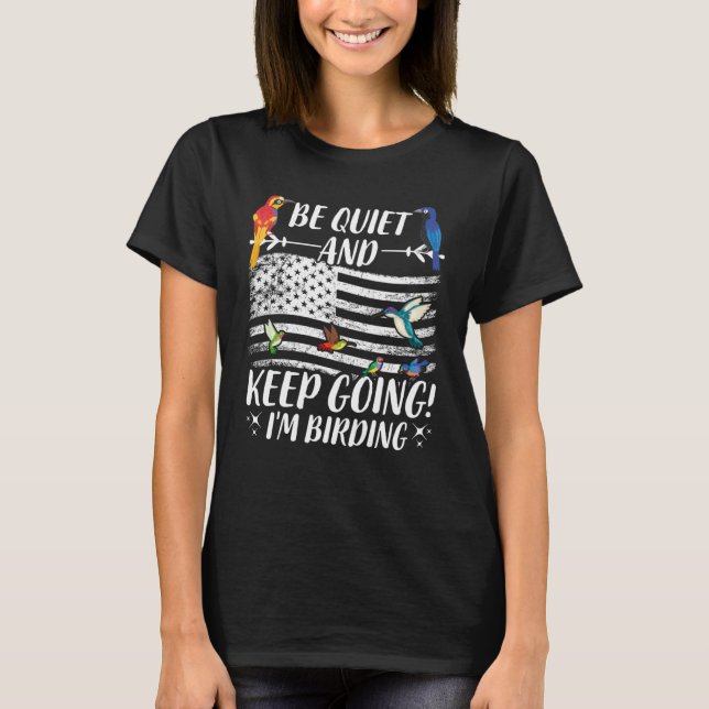 Birdwatcher  Be Quiet and Keep Birding  Crazy Bird T-Shirt (Front)