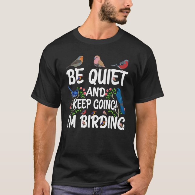 Birdwatcher  Be Quiet and Keep Birding  Crazy Bird T-Shirt (Front)