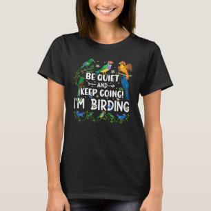Birdwatcher Be Quiet and Keep Birding Crazy Bird T-Shirt