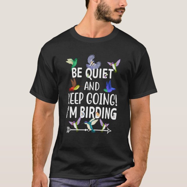 Birdwatcher Be Quiet and Keep Birding Crazy Birder T-Shirt (Front)