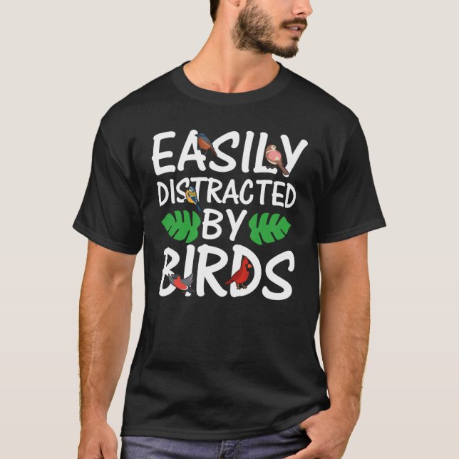Birdwatcher  Easily distracted by Birds  Crazy Bir T-Shirt (Front)