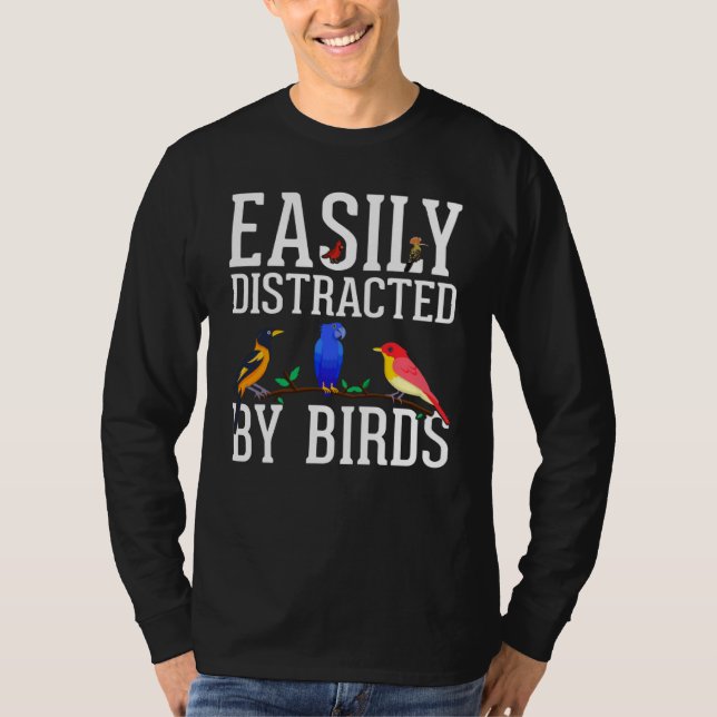 Birdwatcher  Easily distracted by Birds  Crazy Bir T-Shirt (Front)