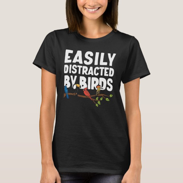 Birdwatcher  Easily distracted by Birds  Crazy Bir T-Shirt (Front)