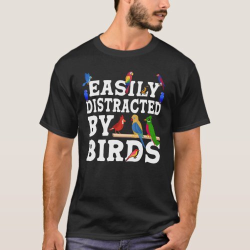 Birdwatcher  Easily distracted by Birds  Crazy Bir T_Shirt