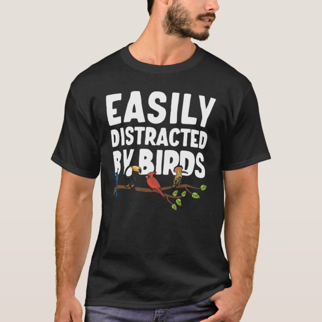 Birdwatcher  Easily distracted by Birds  Crazy Bir T-Shirt (Front)