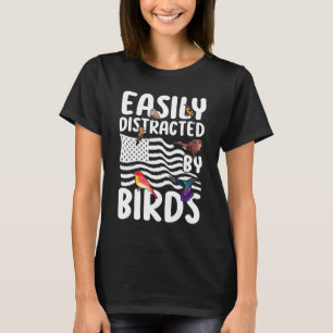 Birdwatcher Easily distracted by Birds Crazy Bir T-Shirt