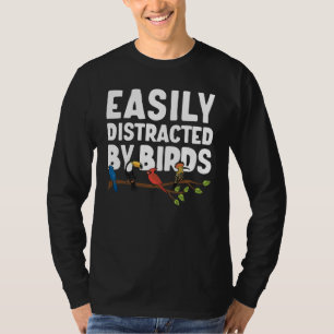 Birdwatcher Easily distracted by Birds Crazy Bir T-Shirt
