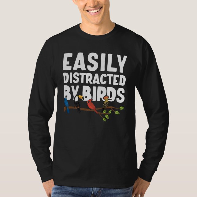Birdwatcher  Easily distracted by Birds  Crazy Bir T-Shirt (Front)