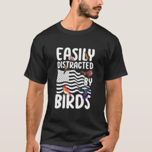 Birdwatcher Easily distracted by Birds Crazy Birde T-Shirt