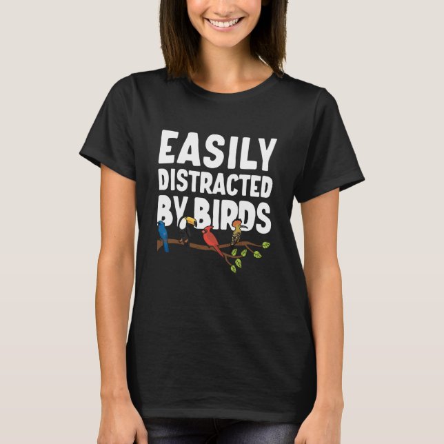 Birdwatcher Easily distracted by Birds Crazy Birde T-Shirt (Front)